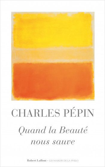 Quand la Beauté nous sauve - Charles Pépin
